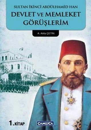 Sultan Ikinci Abdulhamid Han Devlet ve Memleket Goruslerim 1 (Paperback)