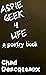 Aspie Geek 4 Life: a poetry...