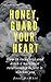 Honey, Guard Your Heart: Ho...