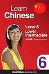 Learn Chinese - Level 6: Lower Intermediate: Volume 2 (Innovative Language Series - Learn Chinese from Absolute Beginner to Advanced Book 11)