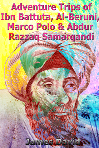 Adventure Trips of Ibn Battuta, Al-Beruni, Marco Polo Abdur Razzaq Samarqandi