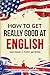 How to Get Really Good at E...