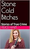Stone Cold Bitches: Stories of True Crime