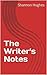 The Writer's Notes by Shannon Hughes The Writer's Notes by Shannon Hughes