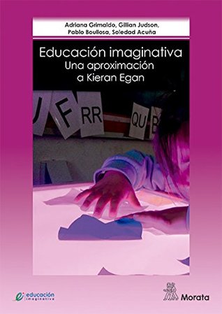 Educación imaginativa: Una aproximación a Kieran Egan (Spanish Edition)