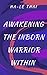 Awakening The Inborn Warrior Within by Ha-Le Thai