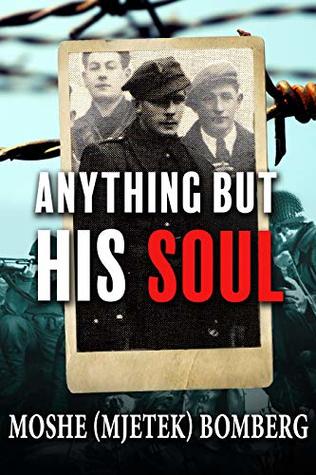 Anything But His Soul: A Jewish Holocaust Survivor Memoir (World war 2 True Survival Story)