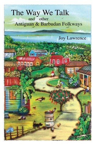The Way We Talk and other Antigua & Barbudan Folkways (Paperback)