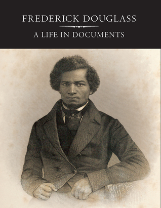 Frederick Douglass A Life in Documents