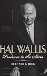 Hal Wallis: Producer to the Stars