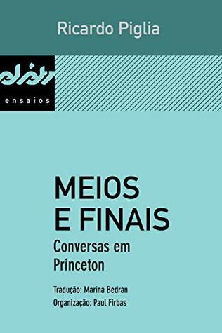 Meios e finais: Conversas em Princeton (Peixe-elétrico ensaios) (Portuguese Edition)