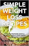 Simple Weight Loss Recipes by Matthew Halliday