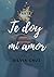 Te doy mi amor (Parte 2) (Te doy mis sueños) (Spanish Edition)