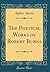 The Poetical Works of Robert Burns (Classic Reprint)