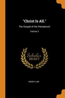 Christ Is All.: The Gospel of the Pentateuch; Volume 3