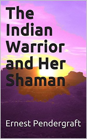 The Indian Warrior and Her Shaman (Kindle Edition)
