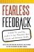 Fearless Feedback: A Guide for Coaching Leaders to See Themselves More Clearly and Galvanize Growth