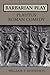 Barbarian Play: Plautus' Roman Comedy (Heritage)