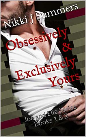 Obsessively and Exclusively Yours (Joe & Ella, #1)