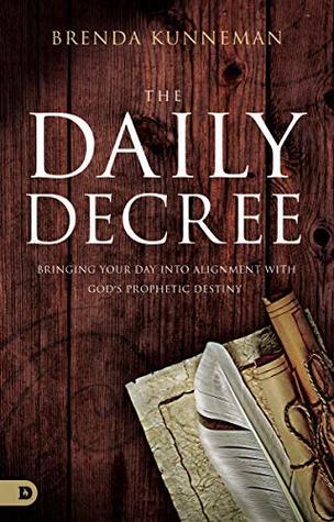 The Daily Decree: Bringing Your Day Into Alignment with God's Prophetic Destiny (Kindle Edition)