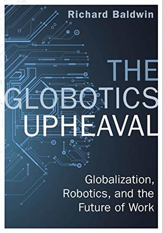The Globotics Upheaval: Globalisation, Robotics and the Future of Work (Kindle Edition)