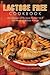 Lactose Free Cookbook: A Collection of Recipes Perfect for If You Have a Lactose Allergy