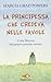 La principessa che credeva nelle favole. Come liberarsi del proprio principe azzurro