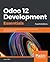 Odoo 12 Development Essentials: Fast-Track Your Odoo Development Skills to Build Powerful Business Applications