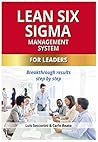 Lean Six Sigma Management System: Breakthrough Results Step by Step (Lean Six Sigma Certification Book 1)