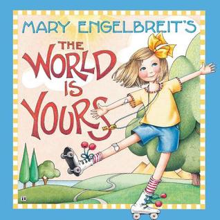 Mary Engelbreit’s The World Is Yours: A Heartfelt Keepsake of Inspirational Quotes About Moving Up and Learning for Kids (Ages 4-8)
