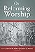 On Reforming Worship by David W. Hall