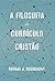 A filosofia do currículo cristão (Portuguese Edition)