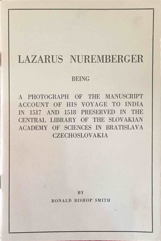 Lazarus Nuremberger, Being a Photograph of the Manuscript Account of His Voyage to India in 1517 and 1518 Preserved in the Central Library of the Slovakian Academy of Sciences in Bratislava Czechoslovakia