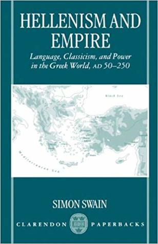 Hellenism and Empire: Language, Classicism, and Power in the Greek World, AD 50-250 (Paperback)