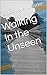 Walking In the Unseen by David A. Wesner