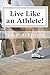 Live Like an Athlete!