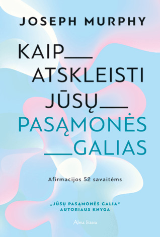 Kaip atskleisti jūsų pasąmonės galias: afirmacijos 52 savaitėms