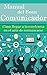 Manual del Buen Comunicador: Cómo llegar a la excelencia en el arte de comunicarse (Spanish Edition)