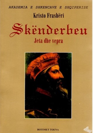 Gjergj Kastrioti Skendërbeu : jeta dhe vepra 1405 - 1468