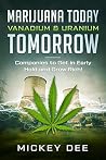 Marijuana Today Vanadium & Uranium Tomorrow: Companies to Get in Early Hold and Grow Rich Marijuana Today Vanadium & Uranium Tomorrow: Companies to Get in Early Hold and Grow Rich