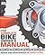 The Complete Bike Owner's Manual: Repair and Maintenance in Simple Steps (Dk)