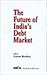 The Future of India's debt market (Invest India--Tata McGraw-Hill series)