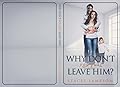 Why don't you just leave him?: A Domestic violence true story.