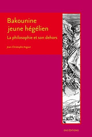 Bakounine jeune hégélien: La philosophie et son dehors (La croisée des chemins) (French Edition)