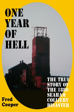 One Year Of Hell: The Heart-Breaking True Story Of The 1880 Seaham Colliery Disaster (ebook)