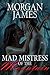 Mad Mistress of the Mountain by Morgan James
