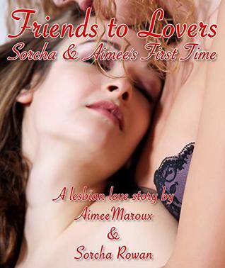 Friends to Lovers - Sorcha and Aimée's First Time (Kindle Edition)