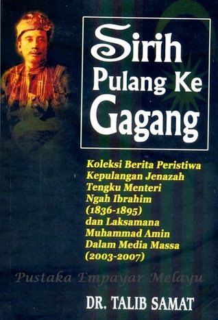 Sirih pulang ke gagang : koleksi berita peristiwa kepulangan jenazah Tengku Menteri Ngah Ibrahim (1836-1895) dan Laksamana Muhammad Amin dalam media massa (2003-2007)