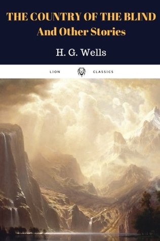 The Country of the Blind, and Other Stories by H. G. Wells: The Country of the Blind, and Other Stories by H. G. Wells