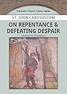 On Repentance & Defeating Despair: Letters to Theodore (Early Church Today) On Repentance & Defeating Despair: Letters to Theodore (Early Church Today)